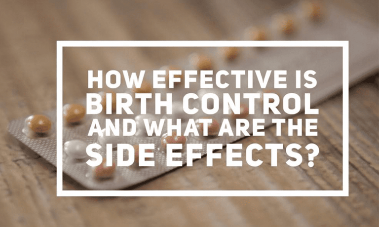 How effective is birth control and what are the side effects?